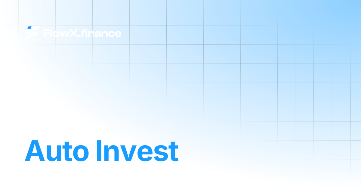 Auto Invest | FlowX Finance
